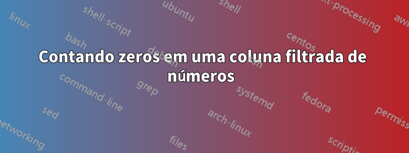 Contando zeros em uma coluna filtrada de números 