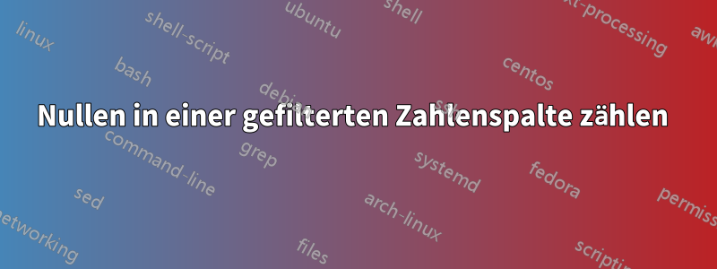 Nullen in einer gefilterten Zahlenspalte zählen 