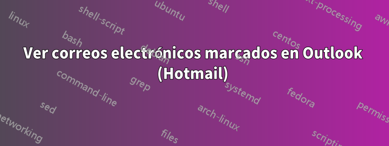 Ver correos electrónicos marcados en Outlook (Hotmail)