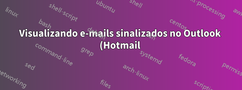 Visualizando e-mails sinalizados no Outlook (Hotmail)