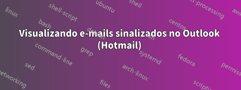 Visualizando e-mails sinalizados no Outlook (Hotmail)