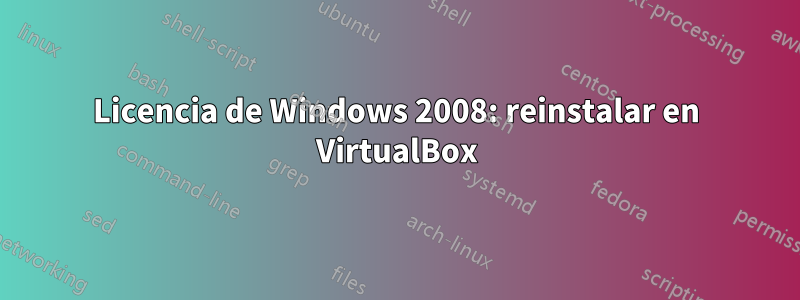 Licencia de Windows 2008: reinstalar en VirtualBox