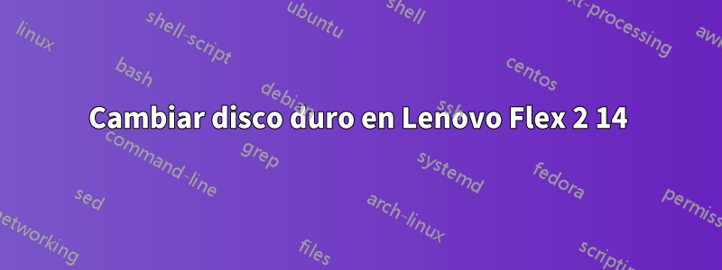 Cambiar disco duro en Lenovo Flex 2 14