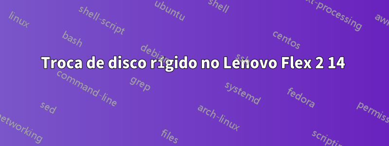 Troca de disco rígido no Lenovo Flex 2 14