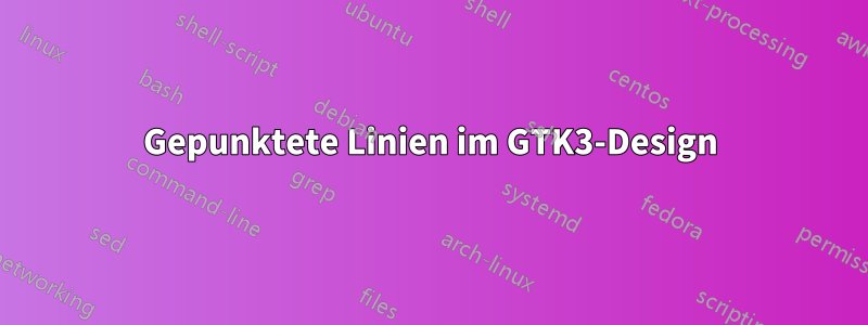 Gepunktete Linien im GTK3-Design