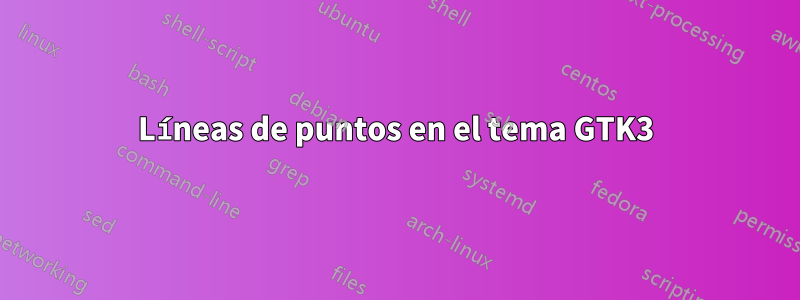 Líneas de puntos en el tema GTK3