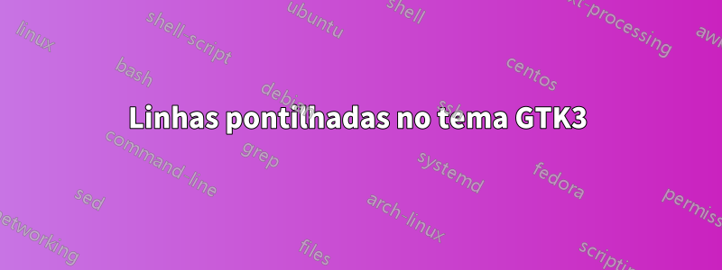 Linhas pontilhadas no tema GTK3