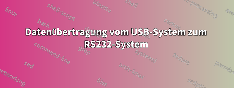 Datenübertragung vom USB-System zum RS232-System