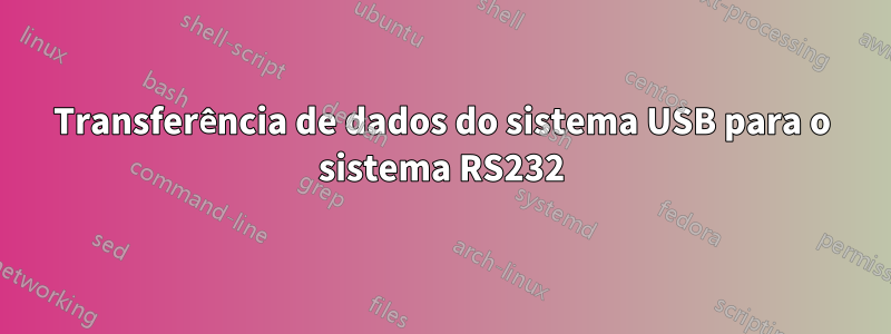 Transferência de dados do sistema USB para o sistema RS232