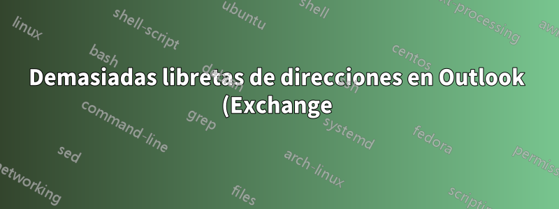 Demasiadas libretas de direcciones en Outlook (Exchange)