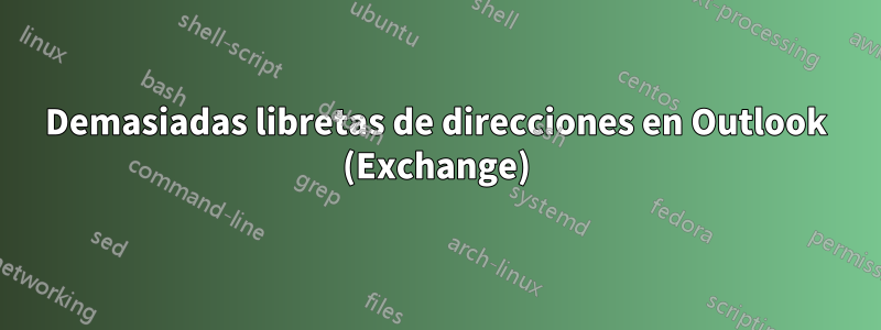 Demasiadas libretas de direcciones en Outlook (Exchange)