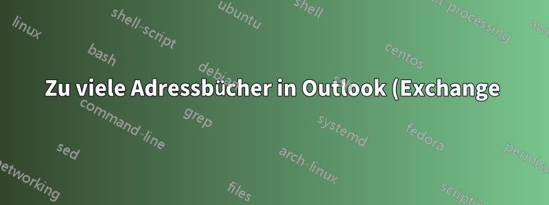 Zu viele Adressbücher in Outlook (Exchange)