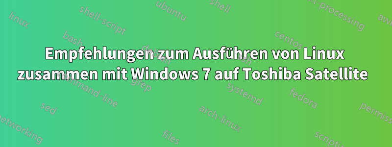 Empfehlungen zum Ausführen von Linux zusammen mit Windows 7 auf Toshiba Satellite 