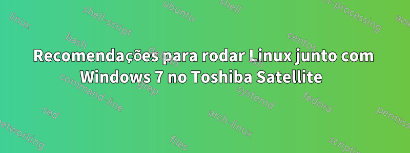 Recomendações para rodar Linux junto com Windows 7 no Toshiba Satellite 