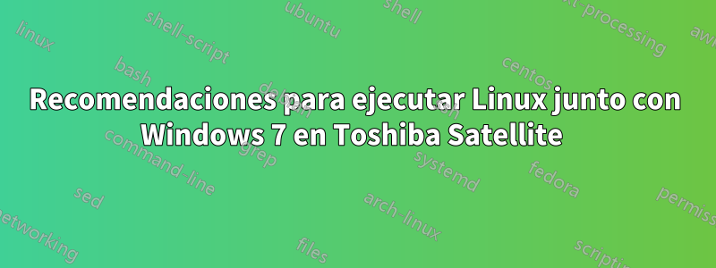 Recomendaciones para ejecutar Linux junto con Windows 7 en Toshiba Satellite 