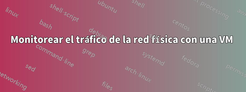 Monitorear el tráfico de la red física con una VM