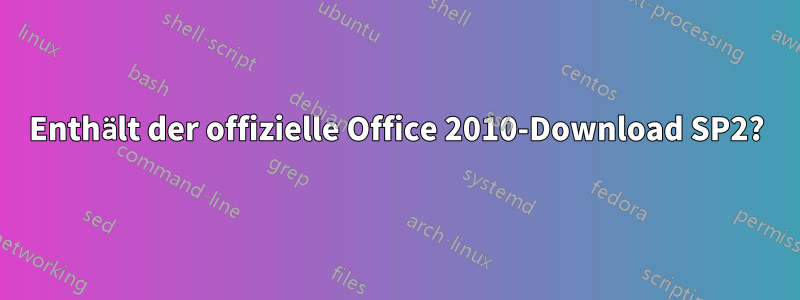 Enthält der offizielle Office 2010-Download SP2?