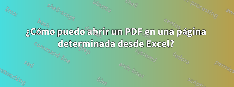 ¿Cómo puedo abrir un PDF en una página determinada desde Excel?