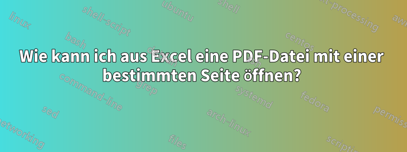 Wie kann ich aus Excel eine PDF-Datei mit einer bestimmten Seite öffnen?