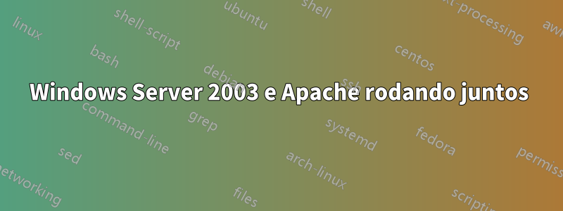 Windows Server 2003 e Apache rodando juntos