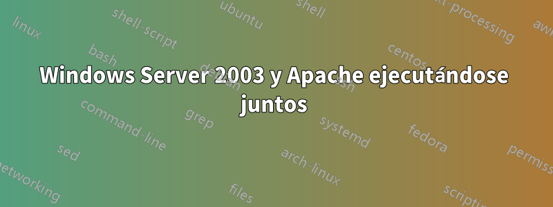 Windows Server 2003 y Apache ejecutándose juntos