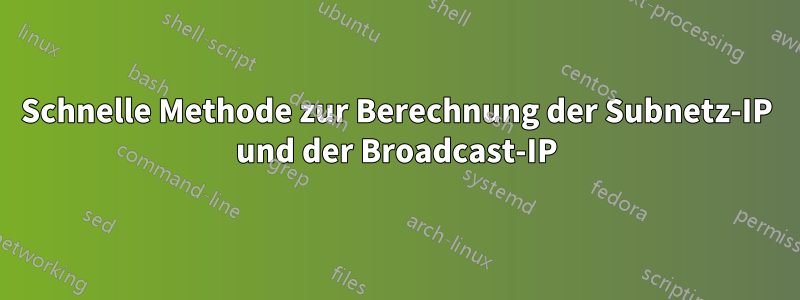 Schnelle Methode zur Berechnung der Subnetz-IP und der Broadcast-IP