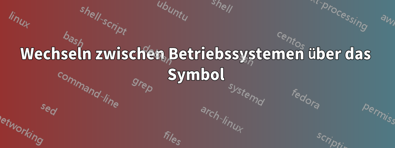 Wechseln zwischen Betriebssystemen über das Symbol