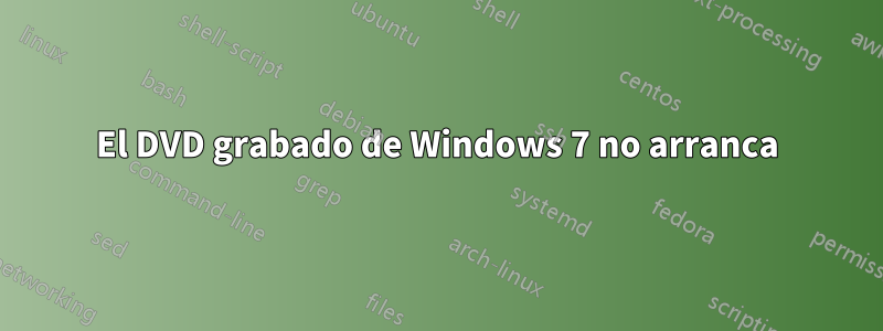 El DVD grabado de Windows 7 no arranca