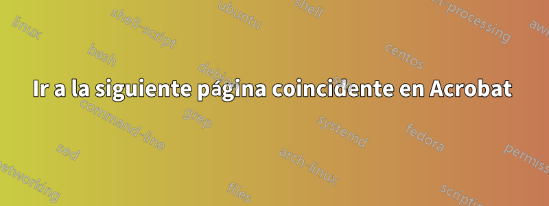 Ir a la siguiente página coincidente en Acrobat