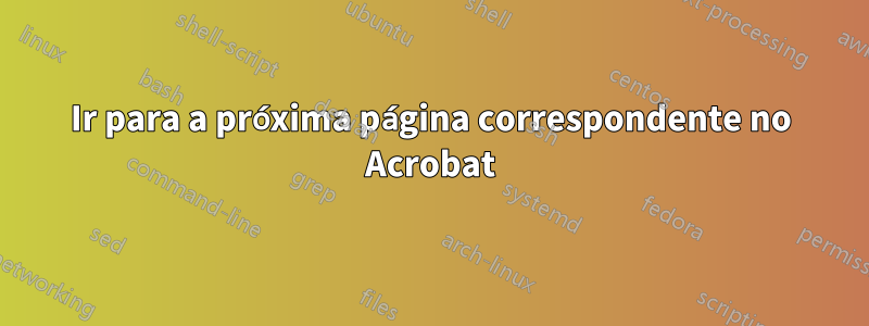 Ir para a próxima página correspondente no Acrobat