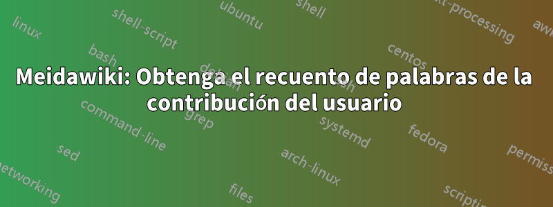 Meidawiki: Obtenga el recuento de palabras de la contribución del usuario