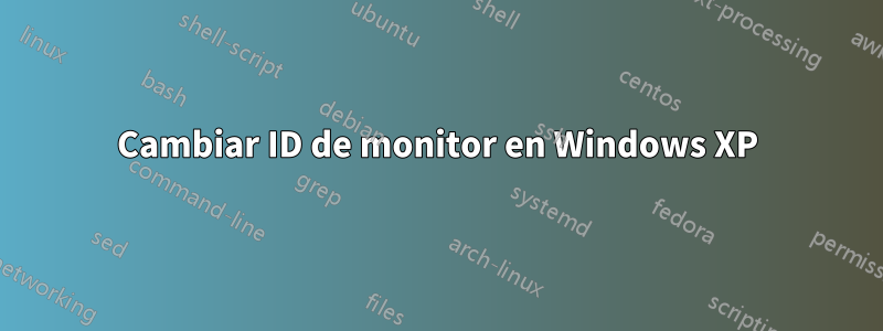 Cambiar ID de monitor en Windows XP