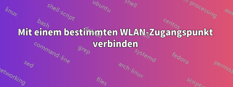 Mit einem bestimmten WLAN-Zugangspunkt verbinden