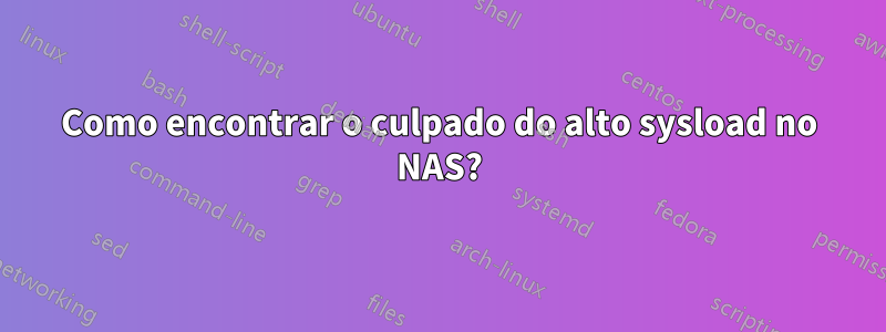 Como encontrar o culpado do alto sysload no NAS?