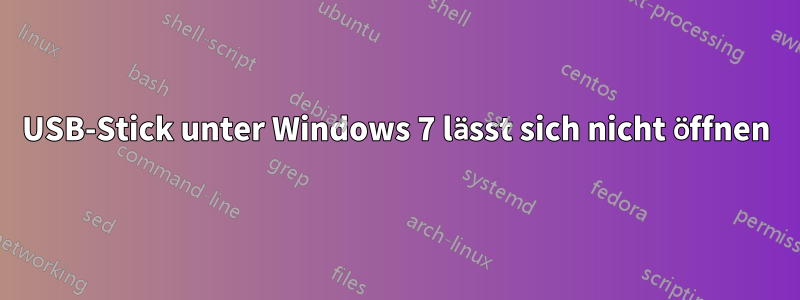 USB-Stick unter Windows 7 lässt sich nicht öffnen