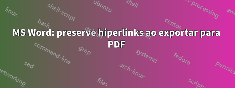 MS Word: preserve hiperlinks ao exportar para PDF