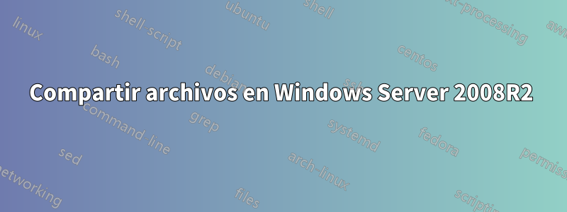 Compartir archivos en Windows Server 2008R2