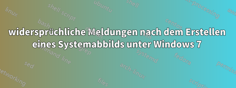 widersprüchliche Meldungen nach dem Erstellen eines Systemabbilds unter Windows 7