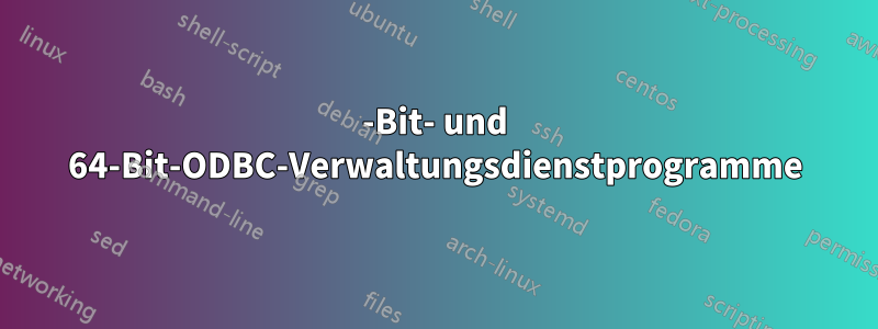 32-Bit- und 64-Bit-ODBC-Verwaltungsdienstprogramme