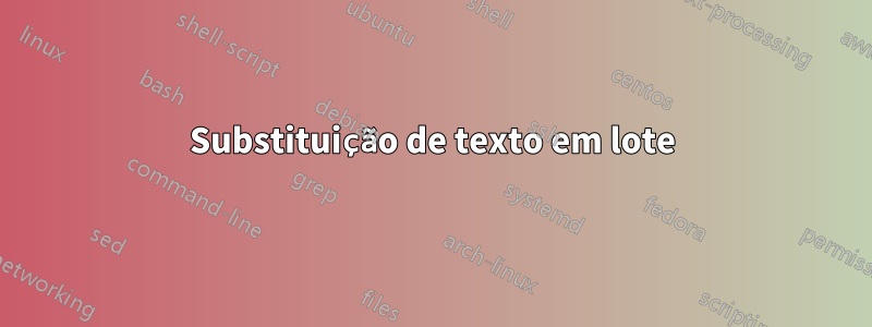 Substituição de texto em lote