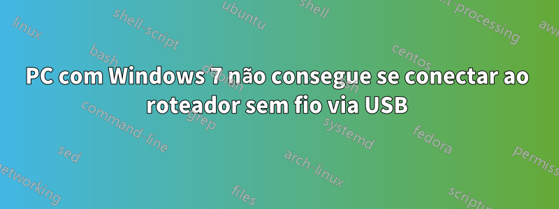 PC com Windows 7 não consegue se conectar ao roteador sem fio via USB