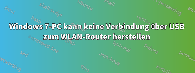Windows 7-PC kann keine Verbindung über USB zum WLAN-Router herstellen