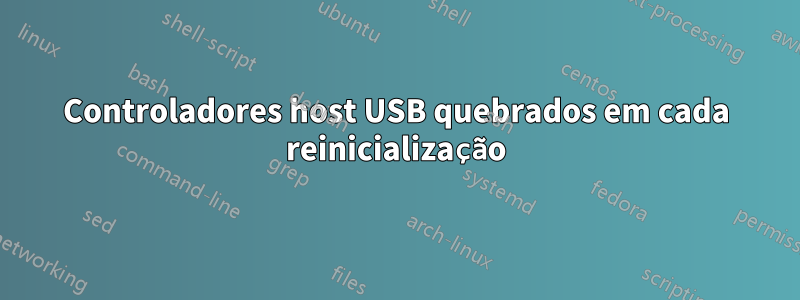 Controladores host USB quebrados em cada reinicialização