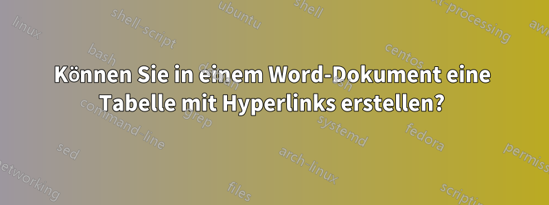 Können Sie in einem Word-Dokument eine Tabelle mit Hyperlinks erstellen?