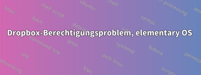 Dropbox-Berechtigungsproblem, elementary OS