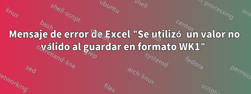 Mensaje de error de Excel "Se utilizó un valor no válido al guardar en formato WK1"