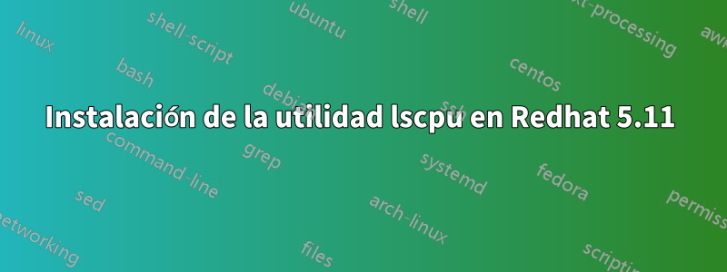 Instalación de la utilidad lscpu en Redhat 5.11