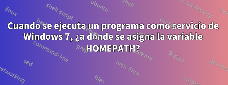 Cuando se ejecuta un programa como servicio de Windows 7, ¿a dónde se asigna la variable HOMEPATH?