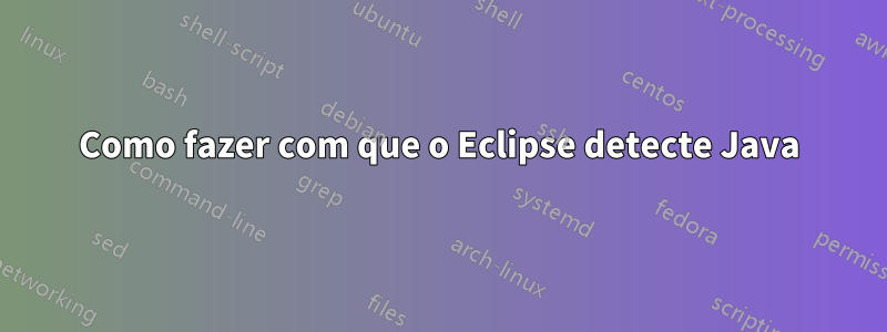 Como fazer com que o Eclipse detecte Java