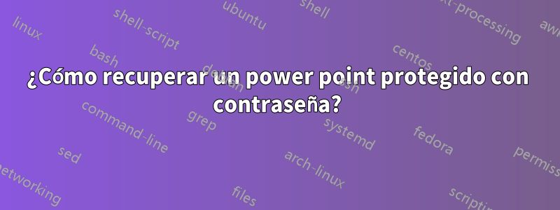 ¿Cómo recuperar un power point protegido con contraseña?